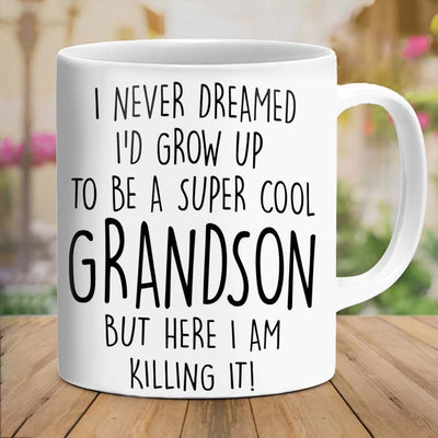 I Never Dreamed I'd Grow Up To Be A Super Cool Grandson But Here I Am Killing It - Mug