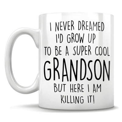 I Never Dreamed I'd Grow Up To Be A Super Cool Grandson But Here I Am Killing It - Mug