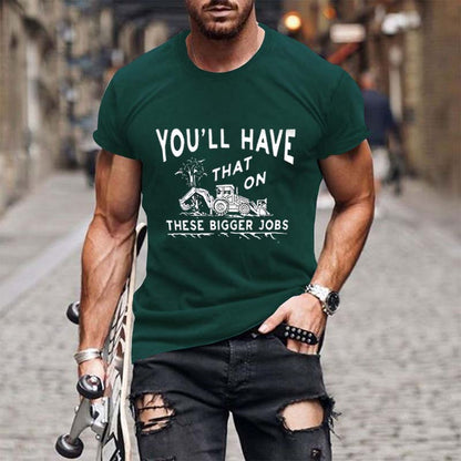 You'll Have That on These Bigger Jobs T-Shirts
