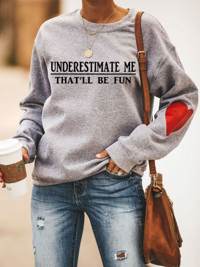 Underestimate Me That'll Be Fun Heart Sweatshirt