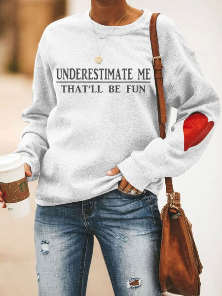 Underestimate Me That'll Be Fun Heart Sweatshirt